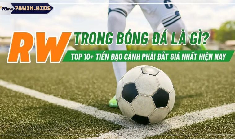 Giải đáp cho anh em thắc mắc RW trong bóng đá là gì