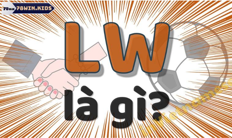 LW Trong Bóng Đá Là Gì Và Vai Trò Của Lw Trên Sân