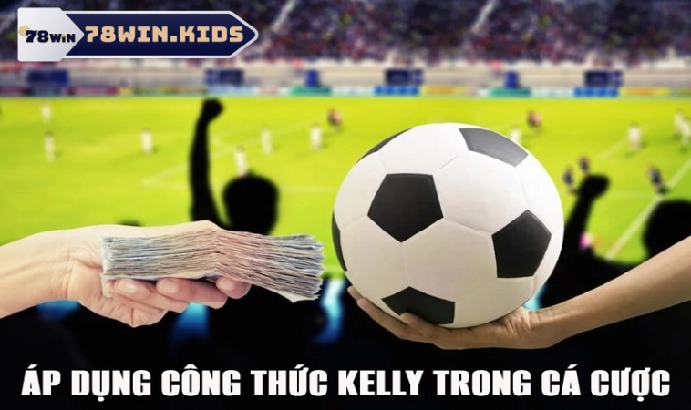 Cách áp dụng tiêu chuẩn Kelly vào trong cá cược