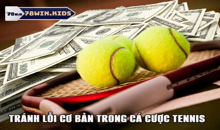 Chú ý tránh các lỗi cơ bản trong cá độ quần vợt