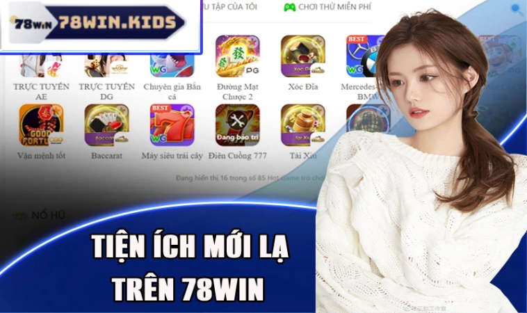 Khám phá các tiện ích chất lượng của 78win