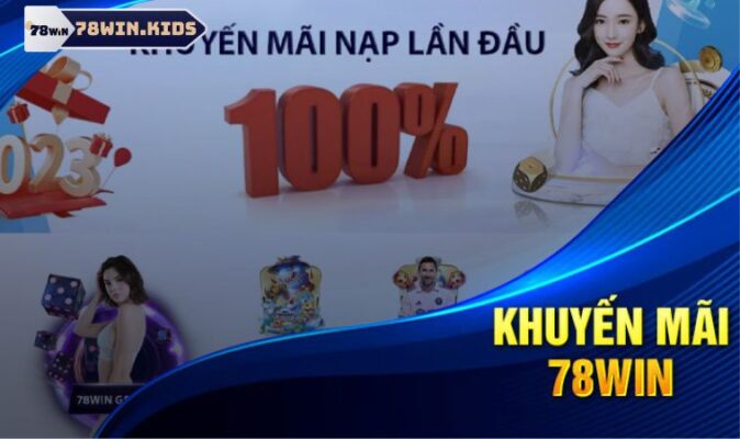 Khuyến Mãi Nạp Đầu 78win Khủng Cho Dân Mê Giải Trí Online