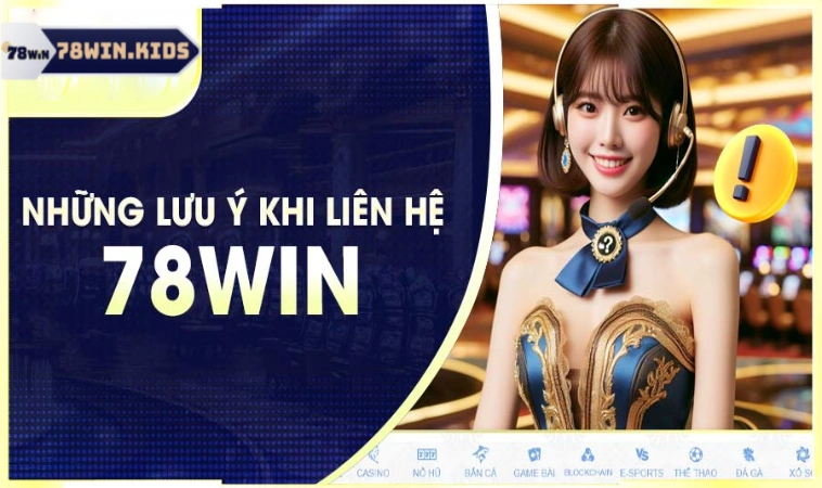 Lưu ý để nhận hỗ trợ từ 78win hiệu quả nhất