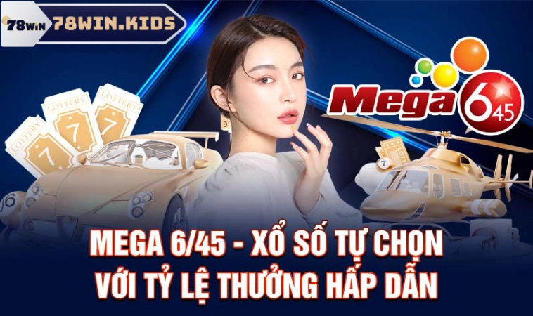 Mega 6/45 – Trải Nghiệm Thú Vị Thắng Lớn Cùng 78Win