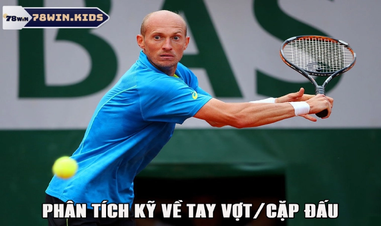 Phân tích thông tin tay vợt trước khi cá cược tennis