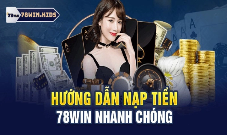 Quy trình nạp tiền 78win cho tiết cho người chơi