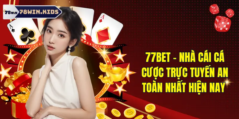 77bet - Nhà Cái Cá Cược Online An Toàn Nhất Hiện Nay