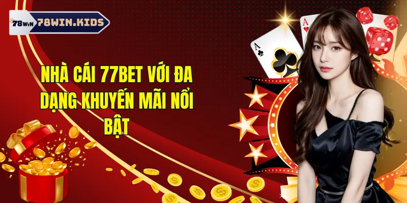 Những khuyến mãi nổi bật của 77 Bet