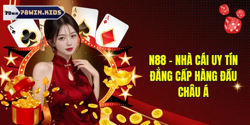 Nhà Cái N88 - Sân Chơi Đẳng Cấp Hàng Đầu Châu Á