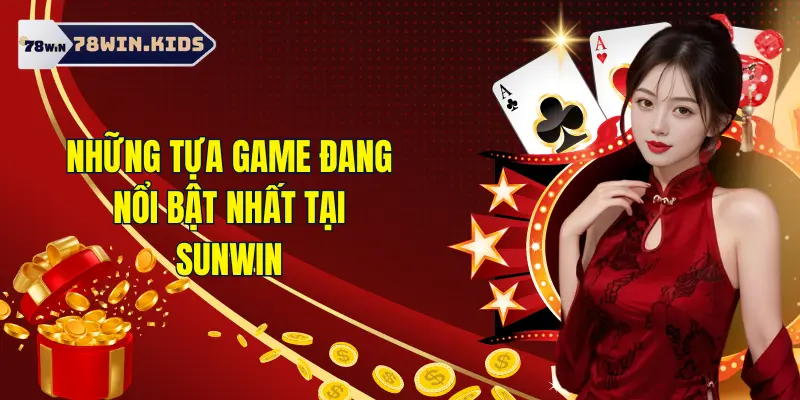 Những tựa game nổi bật tại Sun Win